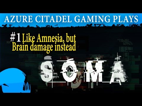 Like Amnesia, but with Brain Damage.  Let's Play SOMA Part 1!