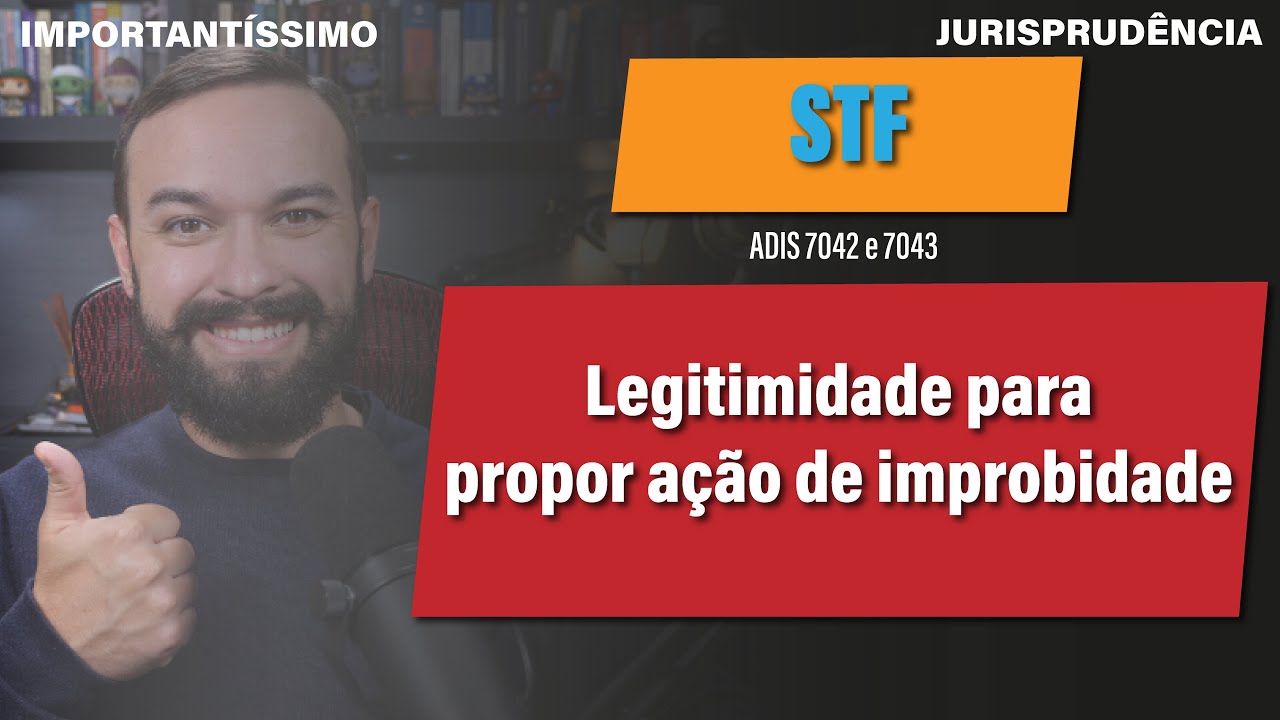 LEGITIMIDADE da PESSOA JURÍDICA interessada para propor ação de Improbidade - ADIs 7042 e 7043