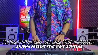 Download lagu DJ RANGKULAN SALIRA [SKA REGGAE] ARJUNA PRESENT feat SIGIT GUMELAR mp3