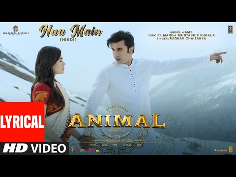 ANIMAL: HUA MAIN (Lyrical Video) | Ranbir Kapoor,Rashmika M | Sandeep V | Raghav,Manoj M | Bhushan K