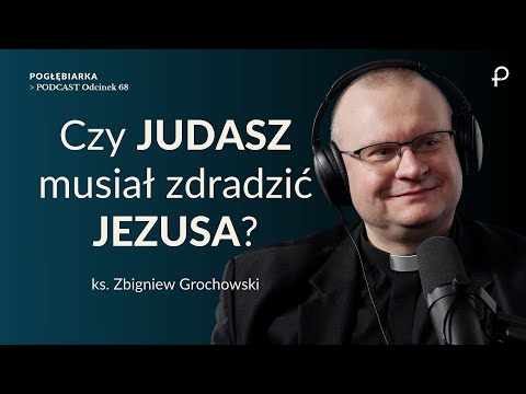 Pogłębiarka #PODCAST[#68] Czy JUDASZ musiał zdradzić JEZUSA? - ks. Zbigniew Grochowski