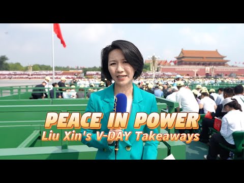 Peace in power: Liu Xin's V-Day takeaways