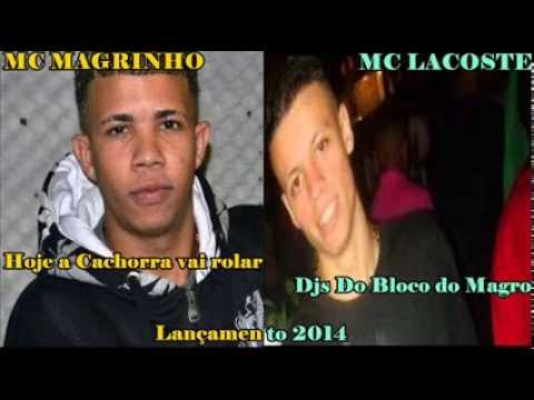 MC MAGRINHO E LACOSTE   Hoje a Cachorra vai rolar Djs Do Bloco do Magro Lançamento 2014