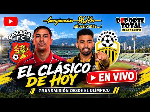 CARACAS FC VS DVO TÁCHIRA DESDE EL ESTADIO OLIMPICO UCV - DEPORTE TOTAL - IMAGINACION 96.1 FM