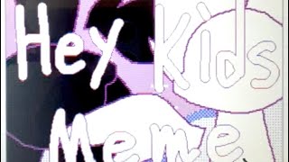 Hey Kids Meme【うごメモ】