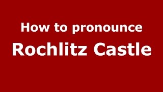 How to pronounce Rochlitz Castle