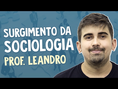 Contexto histórico-social do surgimento da Sociologia - Sociologia - Prof. Leandro Vieira