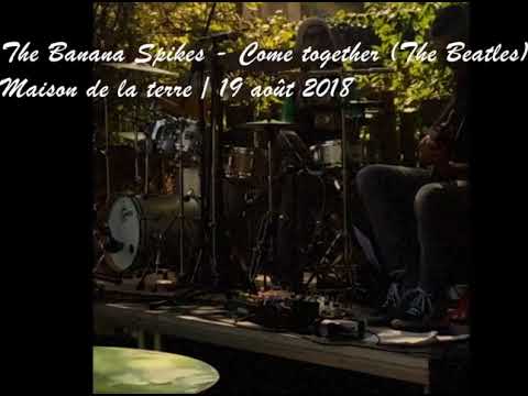 Banana Spikes - Come together (The Beatles) - La Maison de la terre 2018