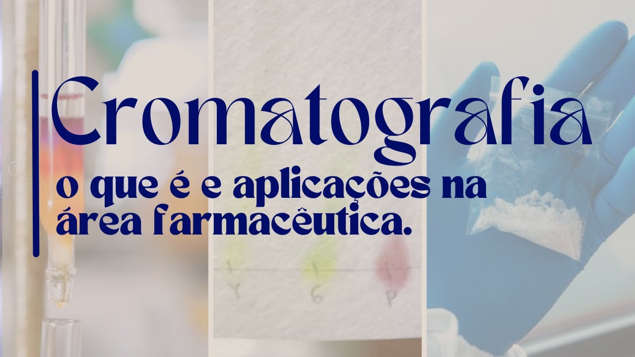 O que é a CROMATOGRAFIA e sua importância para as CIÊNCIAS FARMACÊUTICAS