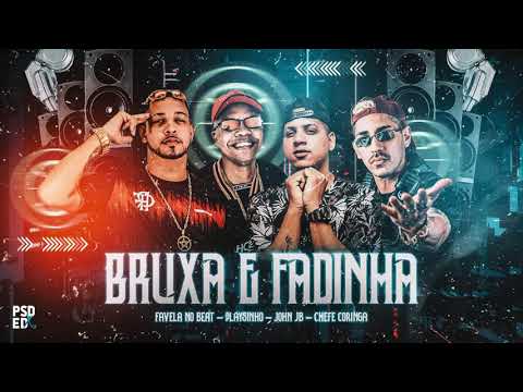 CHEFE CORINGA, FAVELA NO BEAT, PLAYSINHO FEAT. JOHN JB - BRUXA E FADINHA - REMIX BREGA FUNK