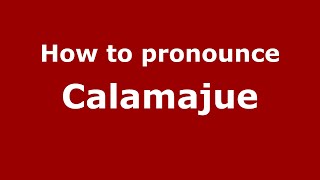 How to pronounce Calamajue