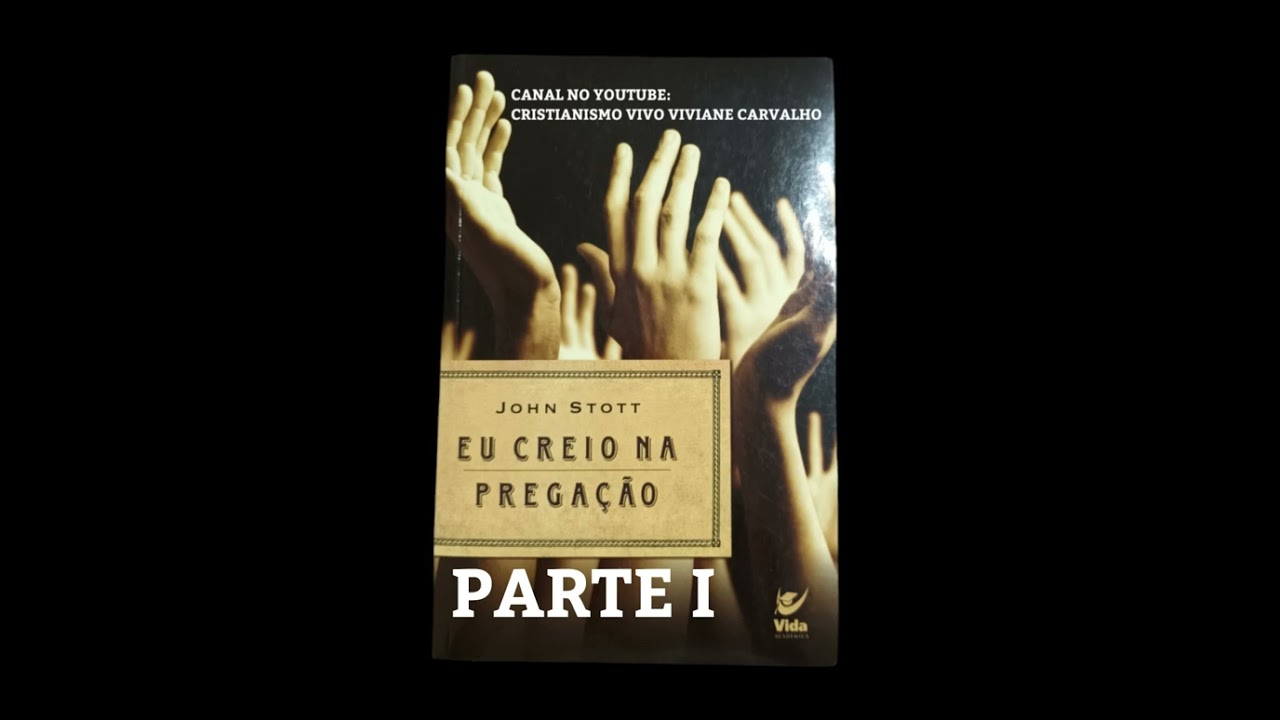 EU CREIO NA PREGAÇÃO - (JOHN STOTT) - PARTE I