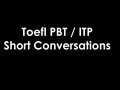 Toefl PBT/ITP Listening. Short Conversations ...