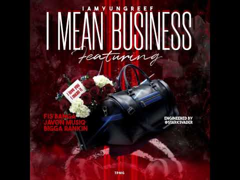 IAmYungReef - “I mean Business” Ft. Fis Banga x ​Javon Musiq & Bigga Rankin ( Official Audio ) 