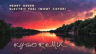 Henry Green - Electric Feel (Kygo Remix)