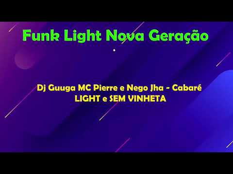 Dj Guuga MC Pierre e Nego Jha - Cabaré LIGHT e SEM VINHETA