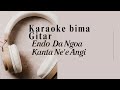 ENDO DA NGOA KANTA NE E ANGI KARAOKE BIMA GITAR BIMA