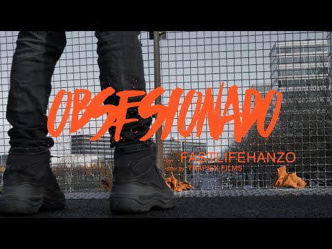 FASTLIFEHANZO - Obsesionado (Video)