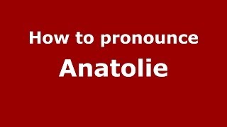 How to pronounce Anatolie