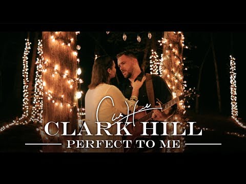 Clark Hill  - Perfect To Me (Official Video)