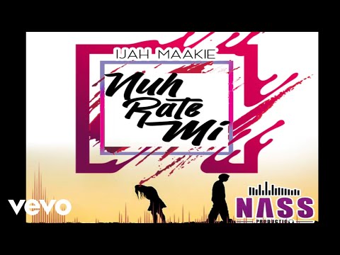 Ijah Maakie - Nuh Rate Mi (Official Audio)