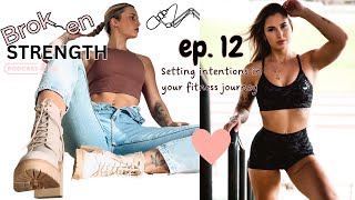 Ep. 12 | Setting intention in your fitness journey | Broken Strength Podcast