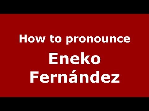 How to pronounce Eneko Fernández (Spanish/Spain) - PronounceNames.com