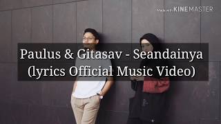 Paulus &amp; Gitasav - Seandainya (lyrics Official Music Video)