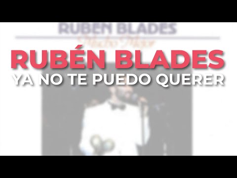Rubén Blades - Ya No Te Puedo Querer (Audio Oficial)