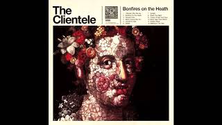 The Clientele - Bonfires On The Heath