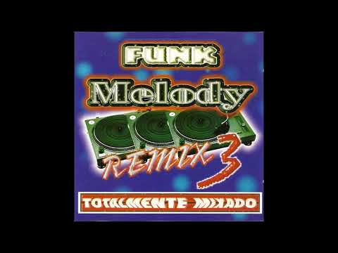 Funk Melody Remix 3 Totalmente Mixado - Funk Antigo