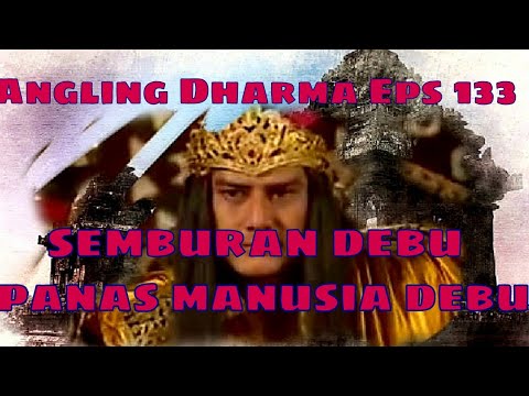 Angling Dharma Episode 133 - SEMBURAN DEBU PANAS MANUSIA DEBU