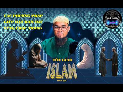  CÁC PHƯƠNG PHÁP GIÚP BẠN BÁM TRỤ VỮNG CHẮC TRONG TÔN GIÁO ISLAM