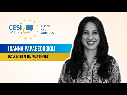 CESI Talks - The EU and workers with Ioanna Papageorgiou, Researcher at the NoBias Project