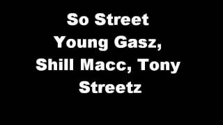 Young Gasz Shill Macc Tony Streetz- So Street
