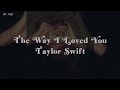 The Way I Loved You - Taylor Swift ( speed up) lyrics