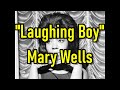"Laughing Boy" - Mary Wells (lyrics)
