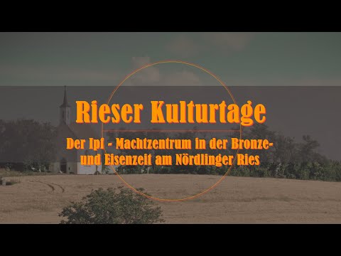 23. Rieser Kulturtage - Der Ipf - Machtzentrum in der Bronze- und Eisenzeit am Nördlinger Ries