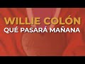 Willie Colón - Qué Pasará Mañana (Audio Oficial)