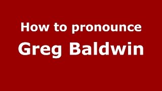 How to pronounce Greg Baldwin