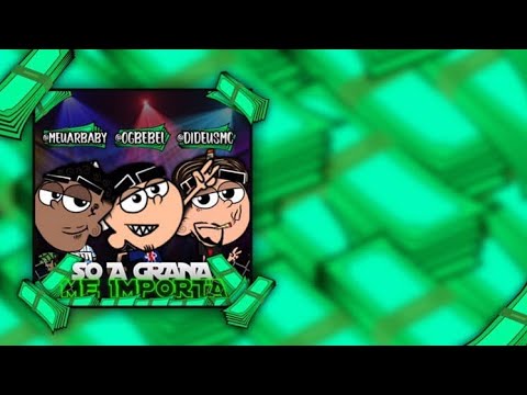 SÓ A GRANA ME IMPORTA 💰 - Og Bebel FEAT Meuarbaby x DiDeus [Prod By: Ózil]