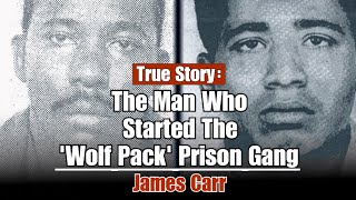 The Man Who Started The 'Wolf Pack' Prison Gang - James Carr