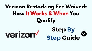 Verizon Restocking Fee Waived: How It Works & When You Qualify