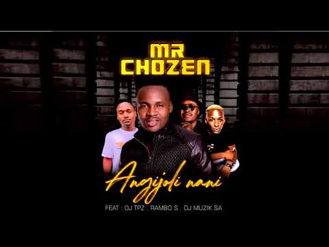 Mr Chozen - Angijoli Nani ft Dj TPZ, Rambo S & Dj Muzik SA