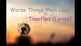 Worse Things Than Love - Timeflies ft.Natalie La Rose [Lyrics]