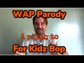 WAP For Kidz Bop A WAP Parody Music Starts Around 40 Seconds