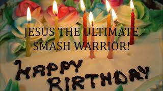 Download lagu My Birthday Message to Jesus the Ultimate Smash Warrior mp3