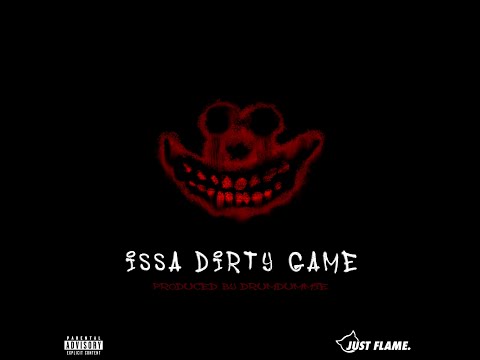 Just Flame - Issa Dirty Game [Prod. By Drumdummie]