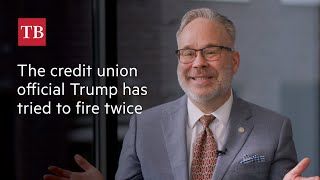 How Trump fired this National Credit Union official twice