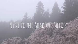 Nine Pound Shadow - Melody